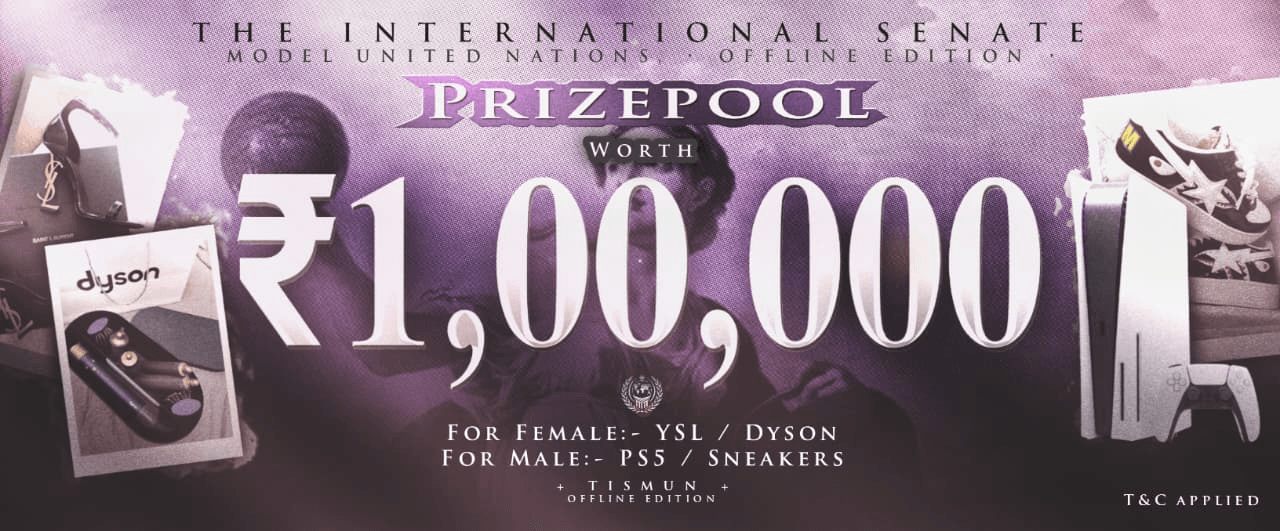 The International Senate Model United Nations, Offline Edition — prize pool worth ₹1,00,000. For female: YSL or Dyson. For male: PS5 or sneakers. T&C applied.